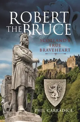 Robert the Bruce: Skócia igazi bátor szíve - Robert the Bruce: Scotland's True Braveheart