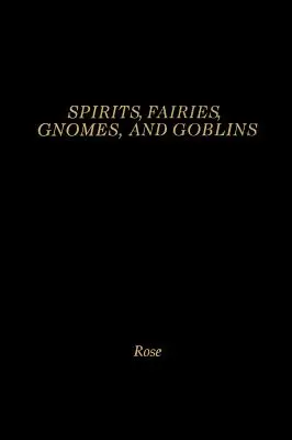 Szellemek, tündérek, gnómok és koboldok: A kisemberek enciklopédiája - Spirits, Fairies, Gnomes and Goblins: An Encyclopedia of the Little People