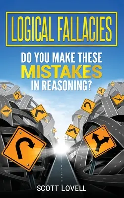 Logikai tévedések: Követi el ezeket a hibákat az érvelés során? - Logical Fallacies: Do You Make These Mistakes in Reasoning?