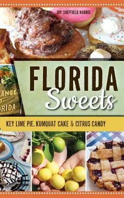 Florida Sweets: Key Lime Pie, Kumquat Cake és Citrus Candy - Florida Sweets: Key Lime Pie, Kumquat Cake & Citrus Candy