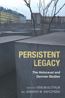 Persistent Legacy: A holokauszt és a germanisztika - Persistent Legacy: The Holocaust and German Studies