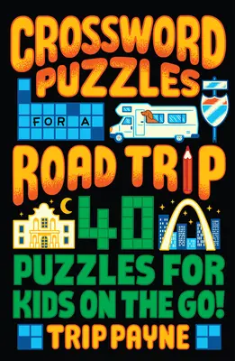 Keresztrejtvényfejtések útravalónak: 40 rejtvény gyerekeknek útközben! - Crossword Puzzles for a Road Trip: 40 Puzzles for Kids on the Go!