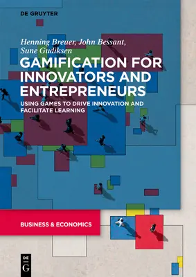 Gamification for Innovators and Entrepreneurs: Játékok használata az innováció ösztönzésére és a tanulás megkönnyítésére - Gamification for Innovators and Entrepreneurs: Using Games to Drive Innovation and Facilitate Learning