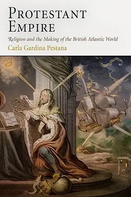 Protestáns birodalom: A vallás és az atlanti brit világ kialakulása - Protestant Empire: Religion and the Making of the British Atlantic World