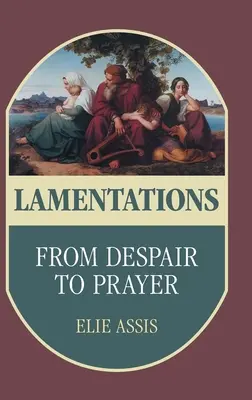 Siralmak: A kétségbeeséstől az imádságig - Lamentations: From Despair to Prayer