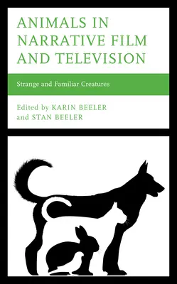 Állatok az elbeszélő filmben és a televízióban: Furcsa és ismerős lények - Animals in Narrative Film and Television: Strange and Familiar Creatures