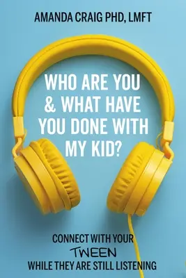 Ki vagy te és mit tettél a gyerekemmel? Kapcsolódj össze a kamaszoddal, amíg még figyelnek rád - Who Are You & What Have You Done with My Kid?: Connect with Your Tween While They Are Still Listening