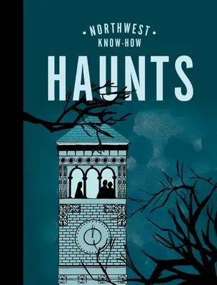 Északnyugati Tudás: Kísértetek - Northwest Know-How: Haunts