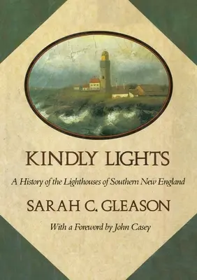 Kindly Lights (Kedves fények): A Dél-Új-Anglia világítótornyainak története - Kindly Lights: A History of the Lighthouses of Southern New England