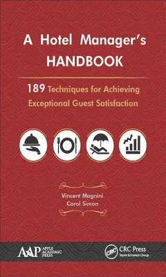 A szállodaigazgató kézikönyve: 189 technika a kivételes vendégelégedettség eléréséhez - A Hotel Manager's Handbook: 189 Techniques for Achieving Exceptional Guest Satisfaction