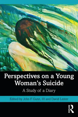 Egy fiatal nő öngyilkosságának perspektívái: Egy napló tanulmányozása - Perspectives on a Young Woman's Suicide: A Study of a Diary