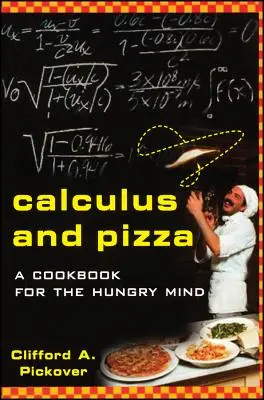 Számtan és pizza: Szakácskönyv az éhes elmének - Calculus and Pizza: A Cookbook for the Hungry Mind