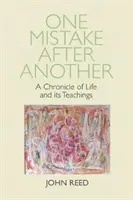 Egyik hiba a másik után - Az élet és tanításainak krónikája - One Mistake after Another - A Chronicle of Life and its Teachings