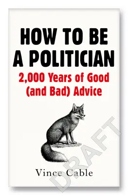 Hogyan legyünk politikusok: 2000 év jó (és rossz) tanácsai - How to Be a Politician: 2000 Years of Good (and Bad) Advice