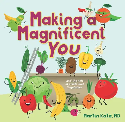 Making a Magnificent You: És a gyümölcsök és zöldségek szerepe - Making a Magnificent You: And the Role of Fruits and Vegetables