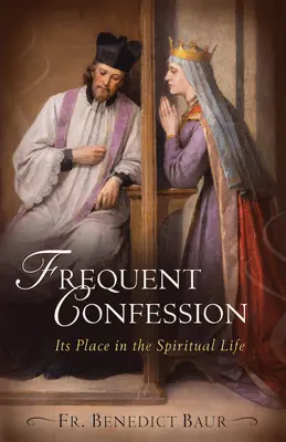 Gyakori gyónás: Helye a lelki életben - Frequent Confession: Its Place in the Spiritual Life