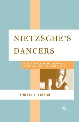 Nietzsche táncosai: Isadora Duncan, Martha Graham és a keresztény értékek átértékelése - Nietzsche's Dancers: Isadora Duncan, Martha Graham, and the Revaluation of Christian Values