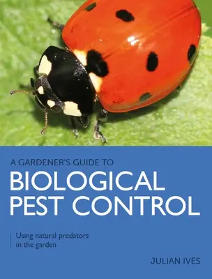 Kertész útmutató a biológiai kártevőirtáshoz - Természetes ragadozók használata a kertben - Gardener's Guide to Biological Pest Control - Using natural predators in the garden