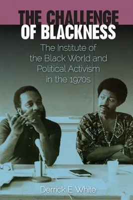 A feketeség kihívása: A fekete világ intézete és a politikai aktivizmus az 1970-es években - The Challenge of Blackness: The Institute of the Black World and Political Activism in the 1970s