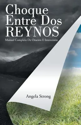 Choque Entre Dos Reynos: Manual Completo De Oracin E Intercesin