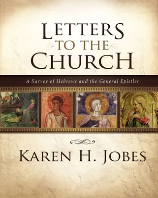 Levelek az egyházhoz: A héberek és az általános levelek áttekintése - Letters to the Church: A Survey of Hebrews and the General Epistles