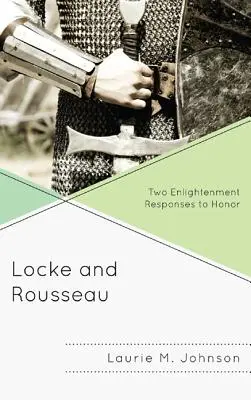 Locke és Rousseau: A felvilágosodás két válasza a becsületre - Locke and Rousseau: Two Enlightenment Responses to Honor