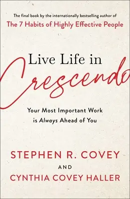 Éld az életet Crescendóban: A legfontosabb munkád mindig előtted van - Live Life in Crescendo: Your Most Important Work Is Always Ahead of You