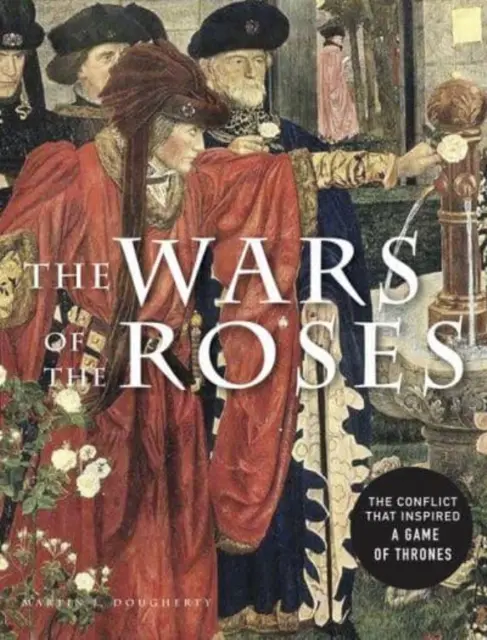 A rózsák háborúja - A Trónok harca ihlette konfliktus - Wars of the Roses - The conflict that inspired Game of Thrones