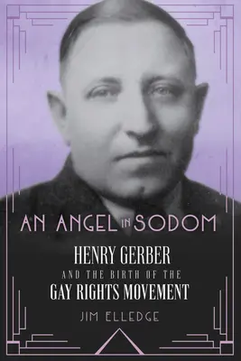 Egy angyal Szodomában: Henry Gerber és a melegjogi mozgalom születése - An Angel in Sodom: Henry Gerber and the Birth of the Gay Rights Movement