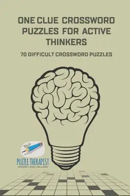 Egyetlen feladványos keresztrejtvények aktív gondolkodóknak 70 nehéz keresztrejtvény feladvány - One Clue Crossword Puzzles for Active Thinkers 70 Difficult Crossword Puzzles