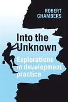 Az ismeretlenbe: Explorations in Development Practice - Into the Unknown: Explorations in Development Practice