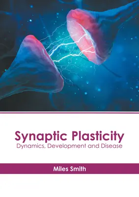 Szinaptikus plaszticitás: Dinamika, fejlődés és betegség - Synaptic Plasticity: Dynamics, Development and Disease