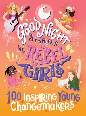 Jóéjszakai történetek lázadó lányoknak: 100 inspiráló fiatal változtató - Good Night Stories for Rebel Girls: 100 Inspiring Young Changemakers