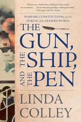 A fegyver, a hajó és a toll: Warfare, Constitutions, and the Making of the Modern World (Háború, alkotmányok és a modern világ kialakulása) - The Gun, the Ship, and the Pen: Warfare, Constitutions, and the Making of the Modern World