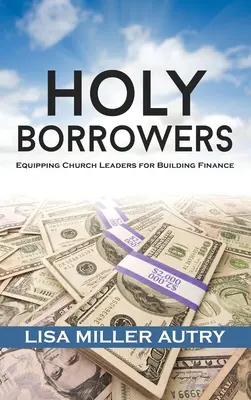 Szent kölcsönzők: Egyházi vezetők felkészítése az épületek finanszírozására - Holy Borrowers: Equipping Church Leaders for Building Finance