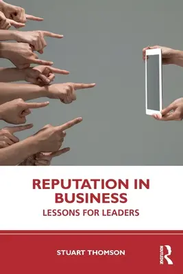 Reputáció az üzleti életben: Leckék vezetőknek - Reputation in Business: Lessons for Leaders