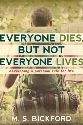 Mindenki meghal, de nem mindenki él: Személyes életszabályok kidolgozása - Everyone Dies, But Not Everyone Lives: Developing a Personal Rule for Life