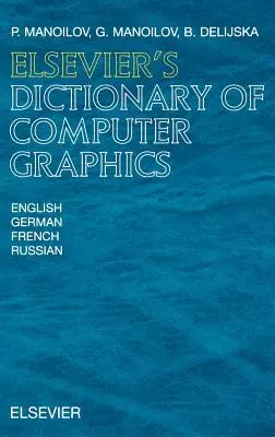 Elsevier's Dictionary of Computer Graphics: Angol, német, francia és orosz nyelven - Elsevier's Dictionary of Computer Graphics: In English, German, French and Russian