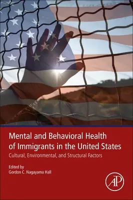 A bevándorlók mentális és viselkedési egészsége az Egyesült Államokban: Kulturális, környezeti és strukturális tényezők - Mental and Behavioral Health of Immigrants in the United States: Cultural, Environmental, and Structural Factors