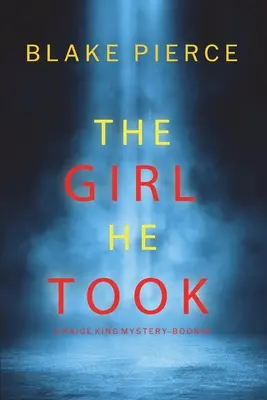 The Girl He Took (A Paige King FBI Suspense Thriller - 3. könyv) - The Girl He Took (A Paige King FBI Suspense Thriller-Book 3)