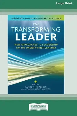 Az átalakuló vezető: A vezetés új megközelítései a huszonegyedik században (16pt Large Print Edition) - The Transforming Leader: New Approaches to Leadership for the Twenty-first Century (16pt Large Print Edition)