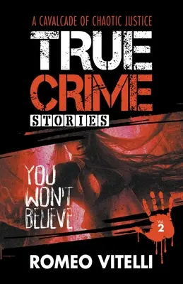 Igaz bűnügyi történetek, amelyeket nem fogsz elhinni: Második könyv - True Crime Stories You Won't Believe: Book Two