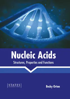 Nukleinsavak: szerkezetek, tulajdonságok és funkciók - Nucleic Acids: Structures, Properties and Functions