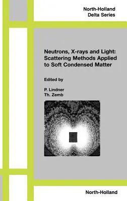 Neutron, röntgensugár és fény. Szórásmódszerek lágy kondenzált anyagokra alkalmazva - Neutron, X-Rays and Light. Scattering Methods Applied to Soft Condensed Matter