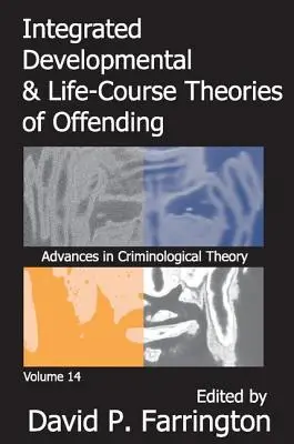 A bűnelkövetés integrált fejlődési és életpálya-elméletei: Advances in Criminological Theroy 14. kötet - Integrated Developmental and Life-Course Theories of Offending: Advances in Criminological Theroy Volume 14