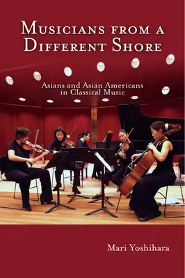 Zenészek egy másik partról: Ázsiaiak és ázsiai amerikaiak a klasszikus zenében - Musicians from a Different Shore: Asians and Asian Americans in Classical Music