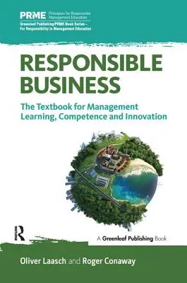 Felelősségteljes üzleti tevékenység: A menedzsmenttanulás, a kompetencia és az innováció tankönyve - Responsible Business: The Textbook for Management Learning, Competence and Innovation