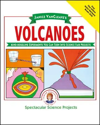 Janice Vancleave's Volcanoes: Mind-Boggling Experiments You Can Turn Into Science Fair Projects