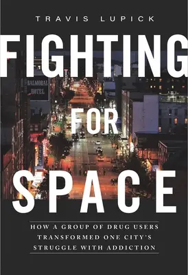 Harc a térért: Hogyan alakította át egy drogfogyasztókból álló csoport egy város küzdelmét a függőséggel szemben - Fighting for Space: How a Group of Drug Users Transformed One City's Struggle with Addiction