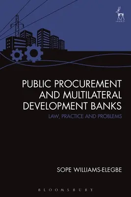 A közbeszerzés és a multilaterális fejlesztési bankok: Jog, gyakorlat és problémák - Public Procurement and Multilateral Development Banks: Law, Practice and Problems